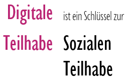 Digitale Teilhabe ist ein Schlüssel zur Sozialen Teilhabe
