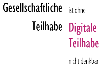 Gesellschaftliche Teilhabe ist ohne Digitale Teilhabe nicht denkbar